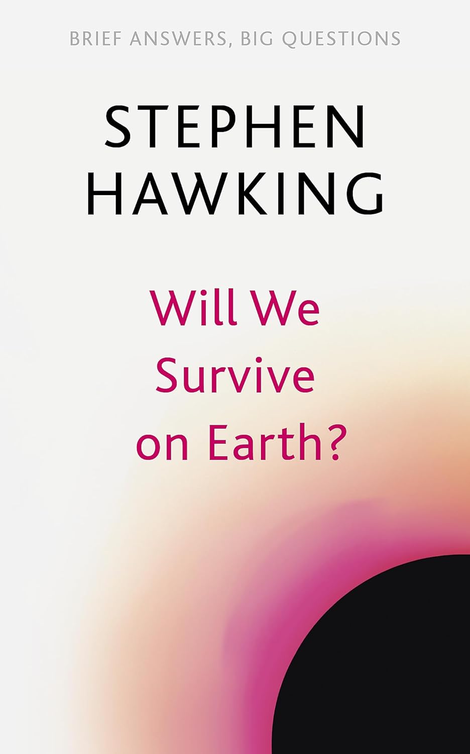 WILL WE SURVIVE ON EARTH?: Stephen Hawking